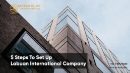 5 Steps To Set Up Labuan International Company | QX Trust | Offshore Labuan Consultants