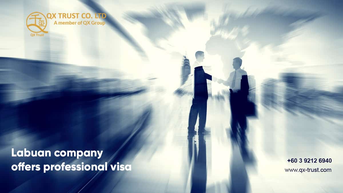 Labuan company offers professional visa | QX Trust | Offshore Labuan Consultants