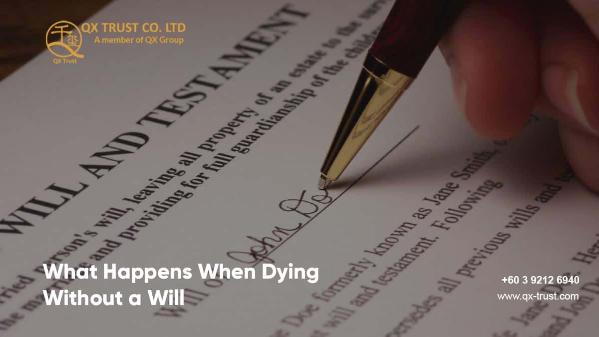 What happens when dying Without a Will? | QX Trust | Offshore Labuan Consultants