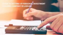 Guide to Setting up Personal Investment Holding Company in Labuan
