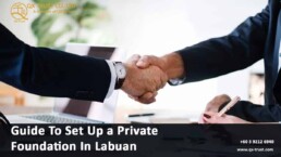 Guide To Set Up a Private Foundation In Labuan | QX Trust | Offshore Labuan Consultants