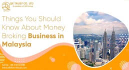 Things You Should Know About Money Broking Business in Malaysia | QX Trust | Offshore Labuan Consultants