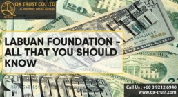 Labuan Foundation - All that you should know | QX Trust | Offshore Labuan Consultants