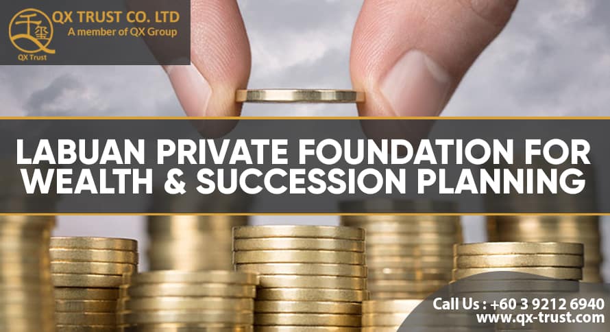 Labuan Private Foundation for Wealth & Succession Planning | QX Trust | Offshore Labuan Consultants