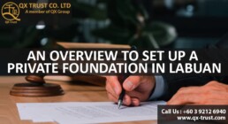 An overview to set up a private foundation in Labuan | QX Trust | Offshore Labuan Consultants