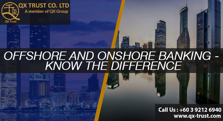 Offshore and onshore banking - know the difference | QX Trust | Offshore Labuan Consultants