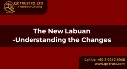 The New Labuan - Understanding the Changes | QX Trust | Offshore Labuan Consultants Malaysia