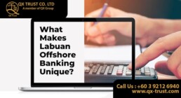 What makes Labuan Offshore Banking Unique? | QX Trust | Offshore Labuan Consultants Malaysia