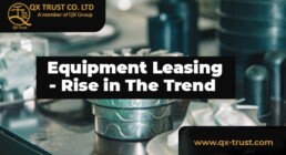 Equipment Leasing - Rise in The Trend | QX Trust | Offshore Labuan Consultants Malaysia